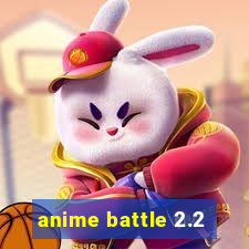 anime battle 2.2